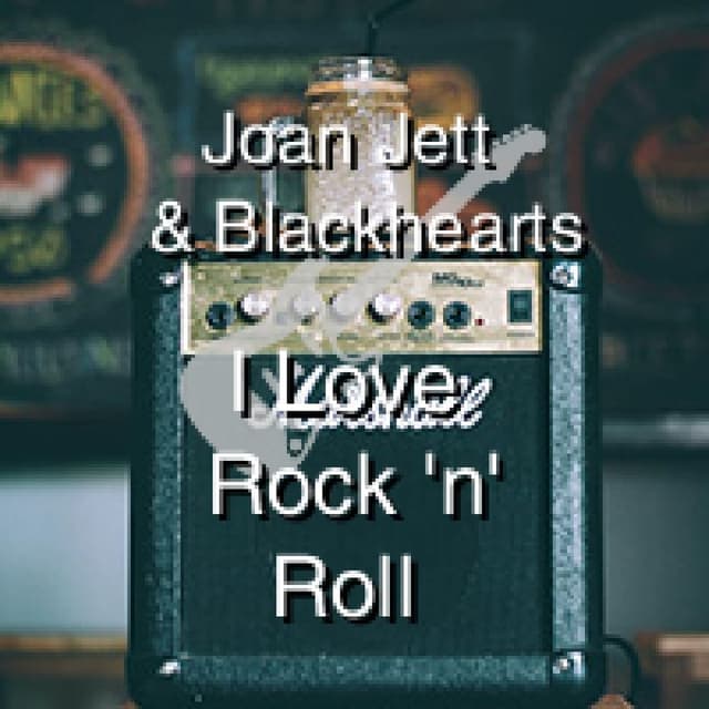 Joan Jett & The Blackhearts - I Love Rock 'n' Roll