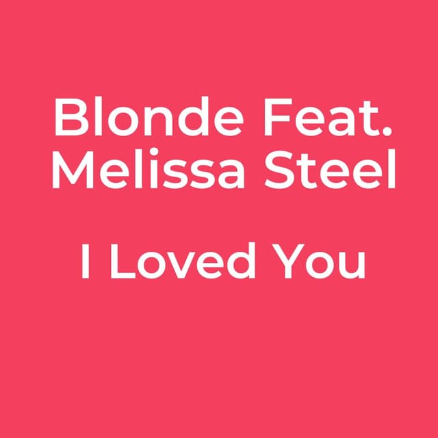 Blonde Feat. Melissa Steel - I Loved You