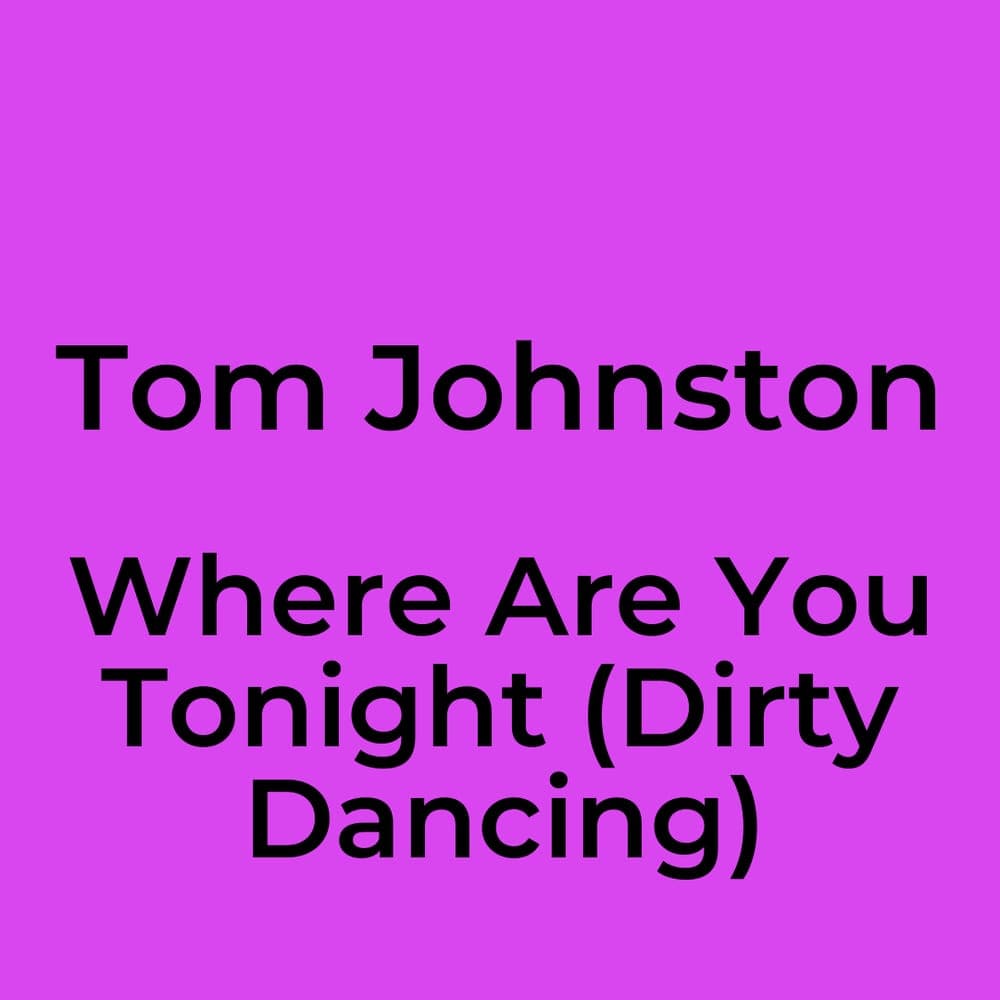 Tom Johnston - Where Are You Tonight (Dirty Dancing)