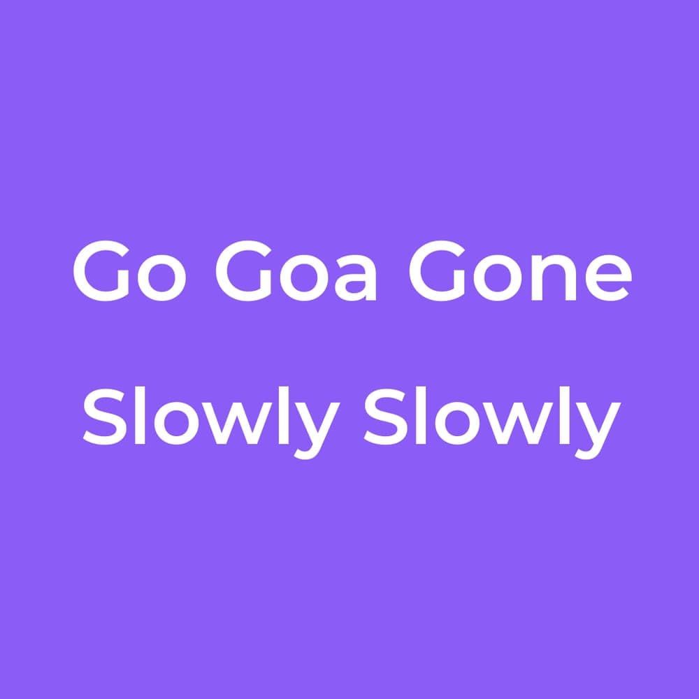 Go Goa Gone - Slowly Slowly