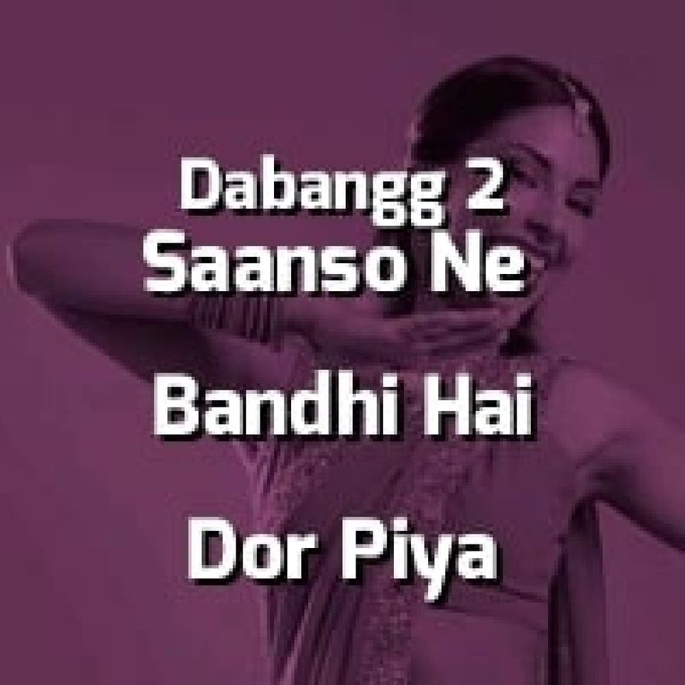 Dabangg 2 - Saanso Ne Bandhi Hai Dor Piya