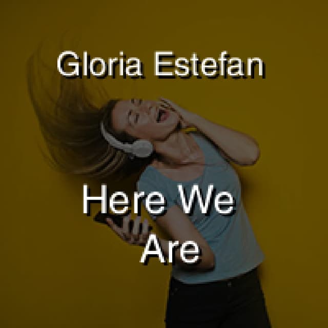 Gloria Estefan - Here We Are