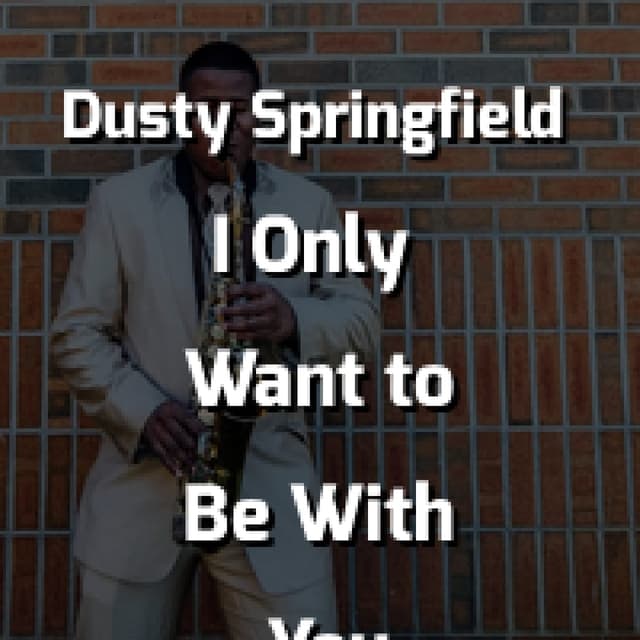 Dusty Springfield - I Only Want to Be With You