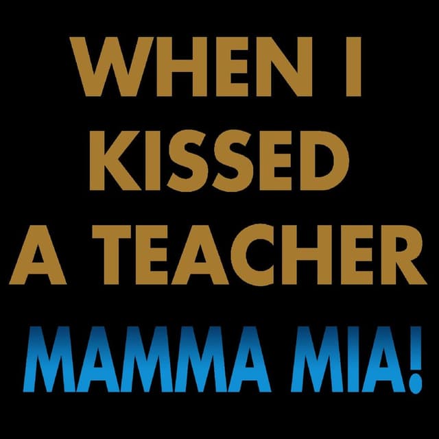 Mamma Mia! - When I Kissed The Teacher
