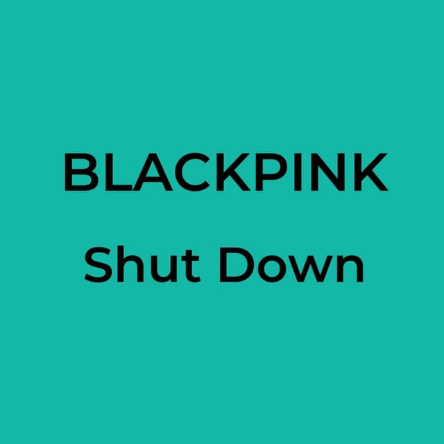 BLACKPINK - Shut Down