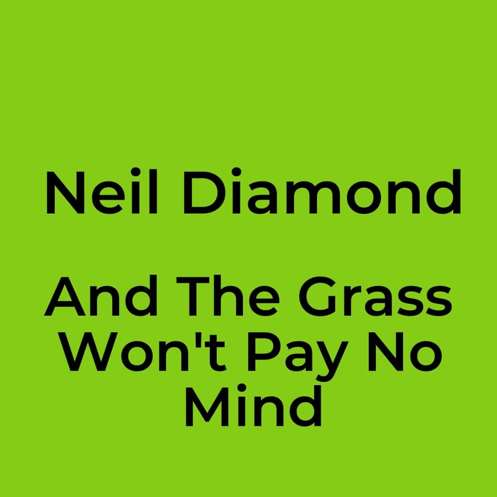 Neil Diamond - And The Grass Won't Pay No Mind