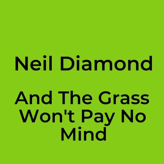 Neil Diamond - And The Grass Won't Pay No Mind
