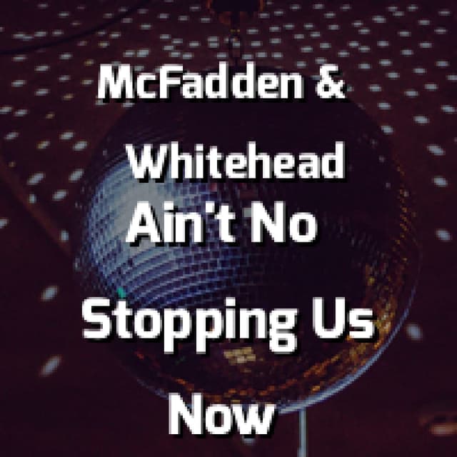 Mcfadden And Whitehead - Ain't No Stoppin' Us Now