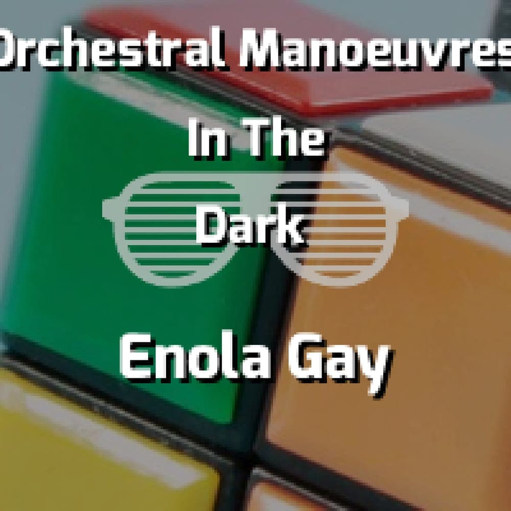 Orchestral Manoeuvres In The Dark - Enola Gay