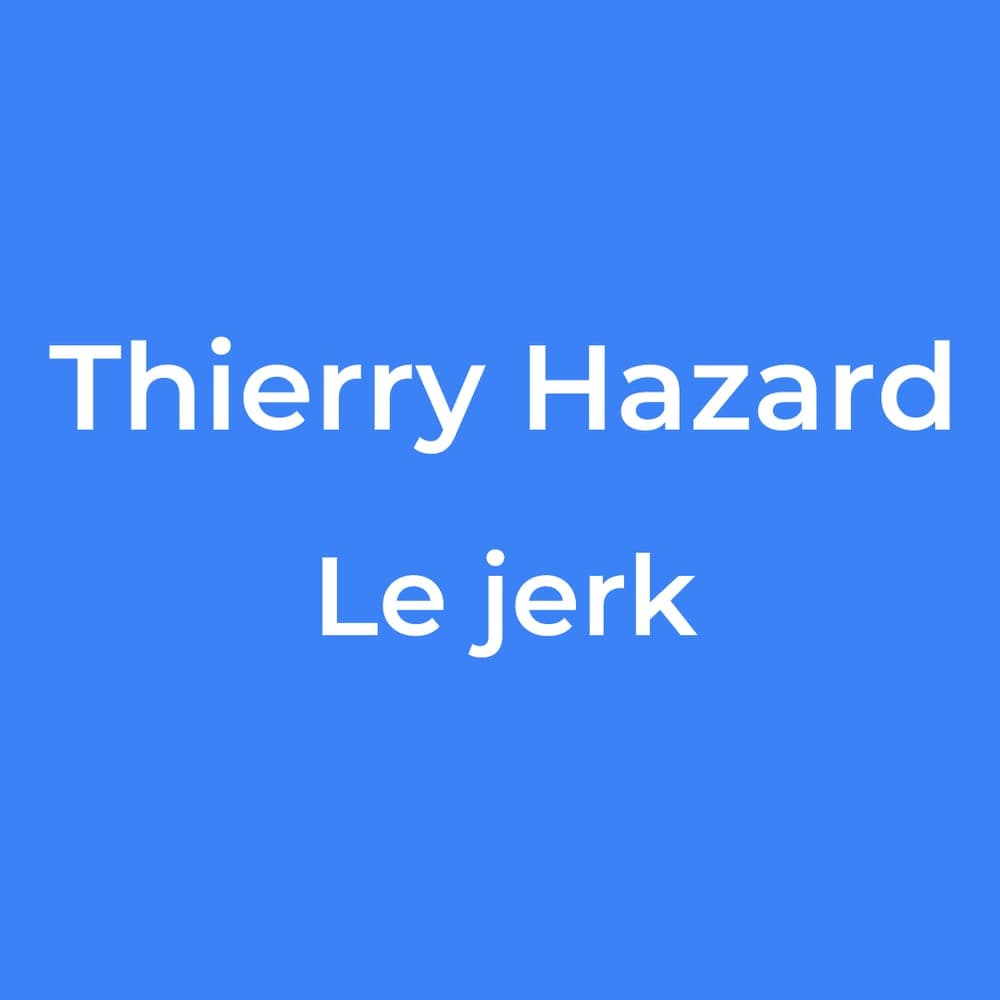 Thierry Hazard - Le jerk