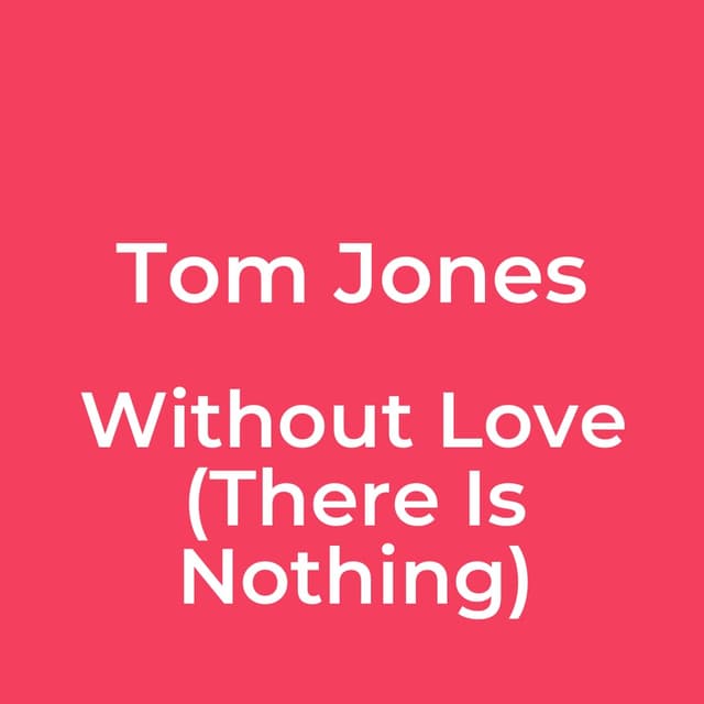 Tom Jones - Without Love (There Is Nothing)