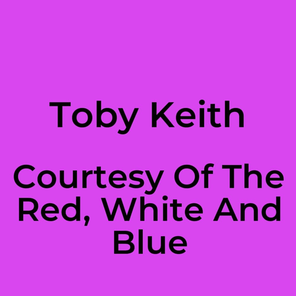 Toby Keith - Courtesy Of The Red, White And Blue