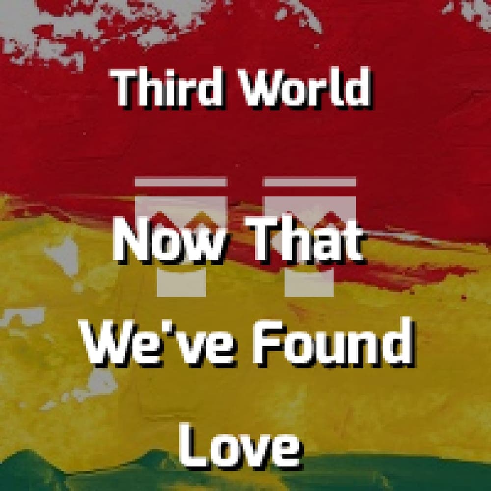 Third World - Now That We've Found Love