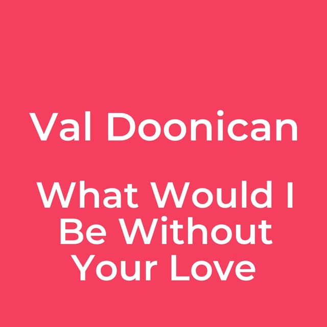 Val Doonican - What Would I Be Without Your Love