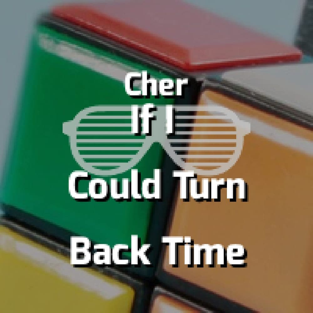 Cher - If I Could Turn Back Time