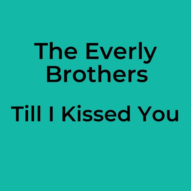 The Everly Brothers - Till I Kissed You