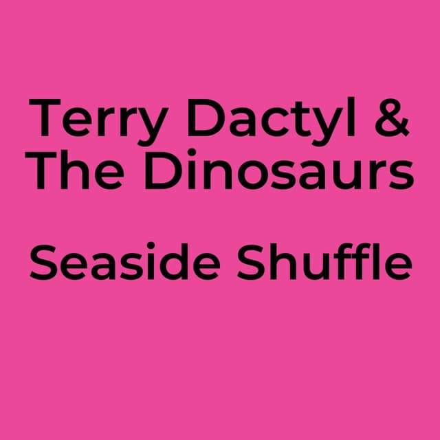 Terry Dactyl & The Dinosaurs - Seaside Shuffle