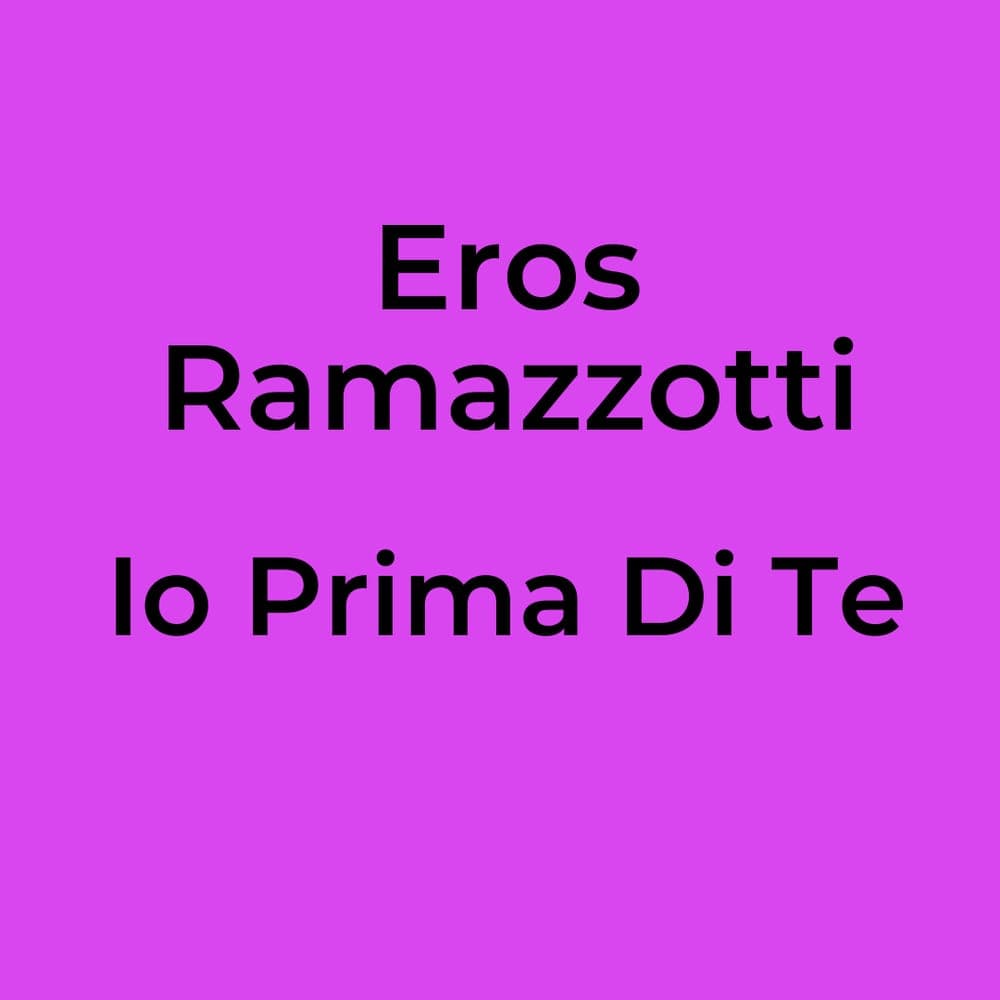 Eros Ramazzotti - Io Prima Di Te