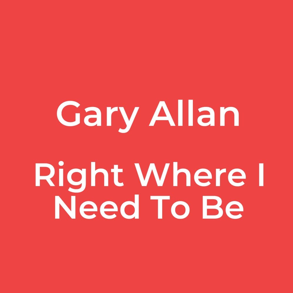 Gary Allan - Right Where I Need To Be