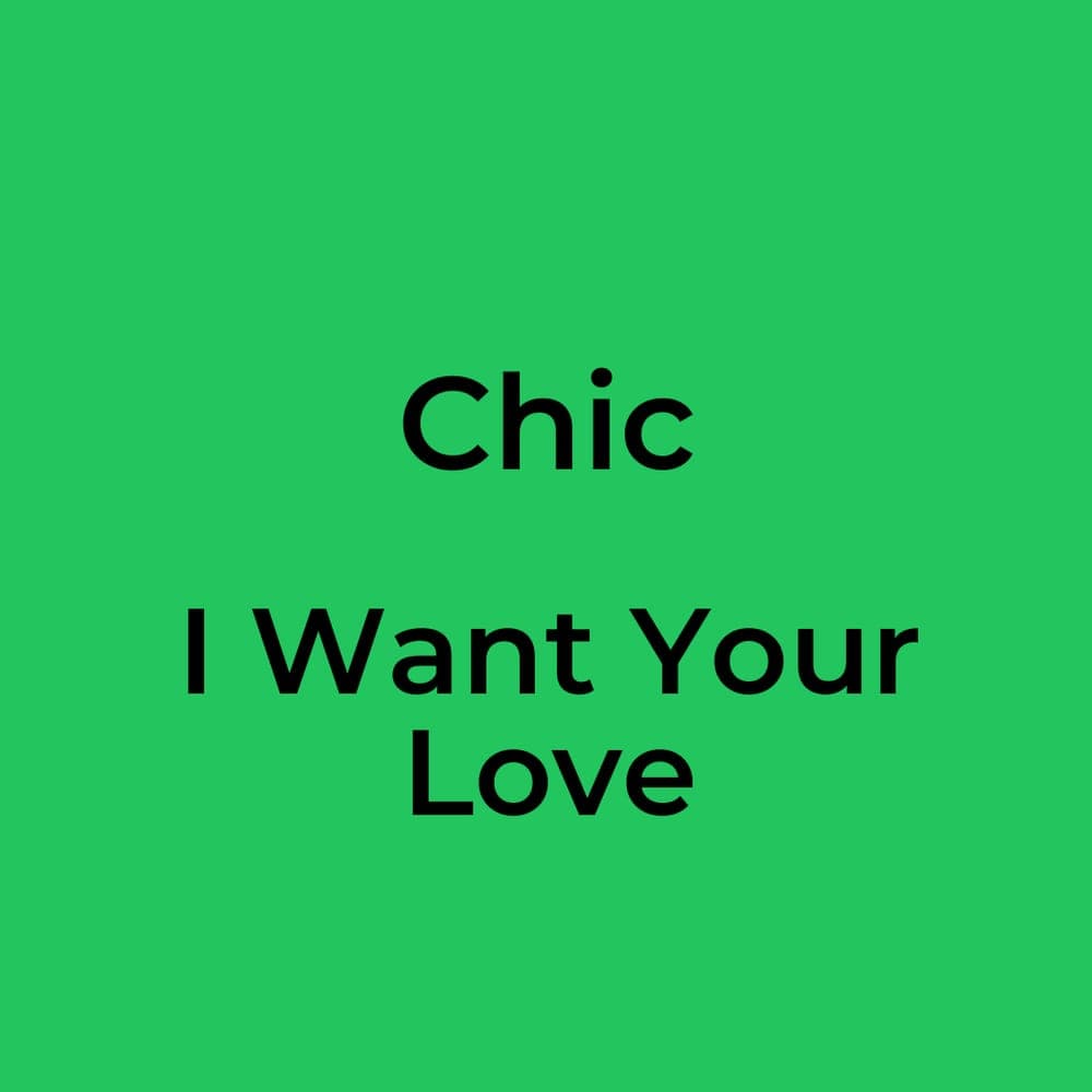 Chic - I Want Your Love