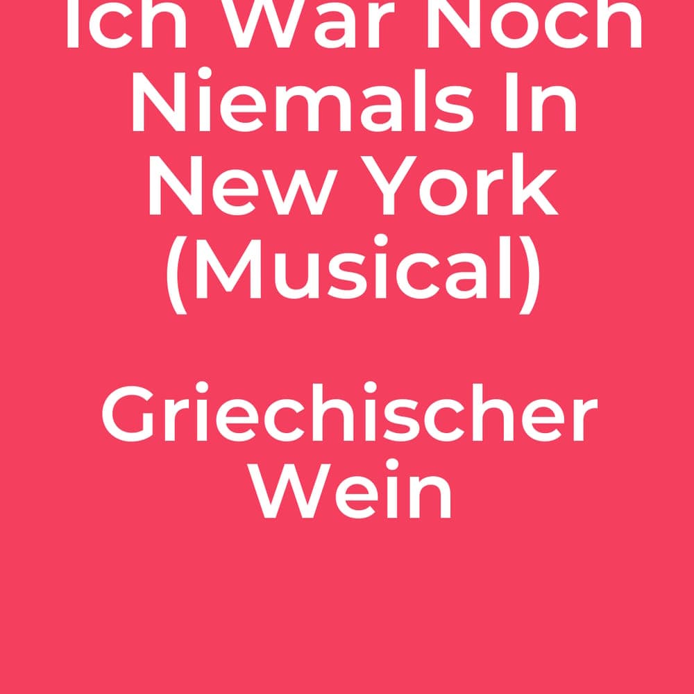Ich War Noch Niemals In New York (Musical) - Griechischer Wein