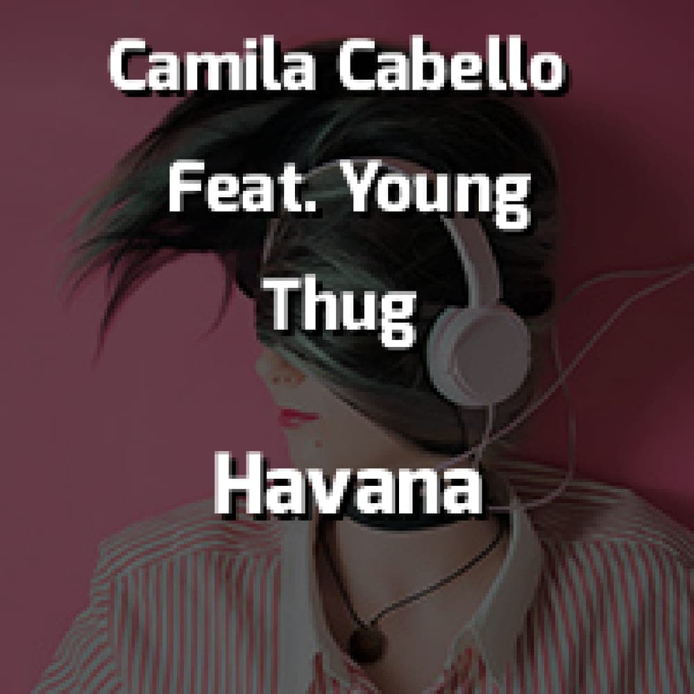 Camila Cabello Feat. Young Thug - Havana