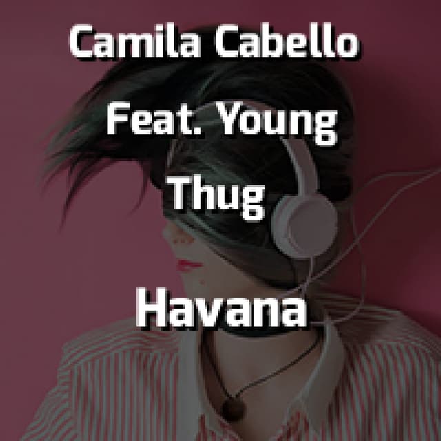 Camila Cabello Feat. Young Thug - Havana