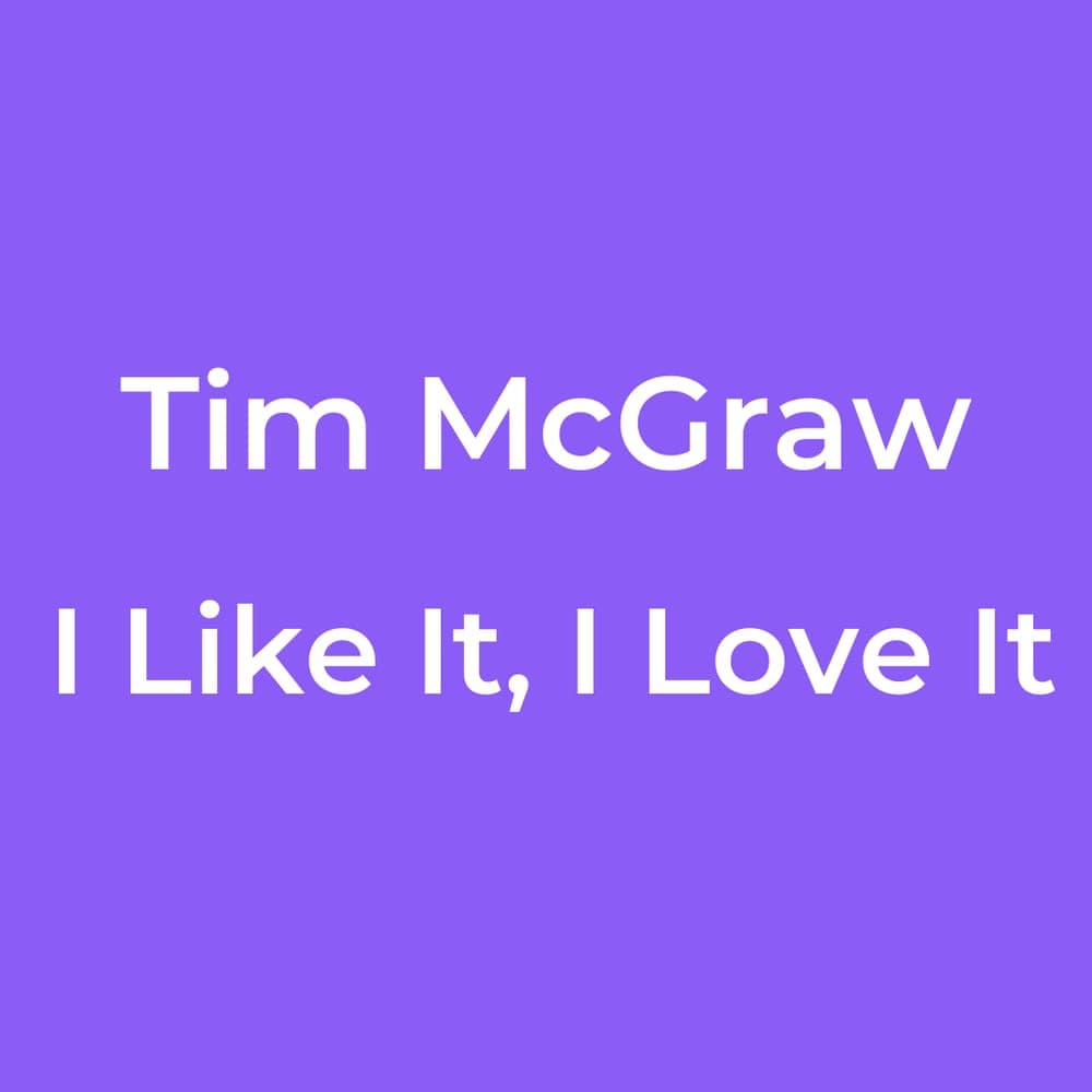 Tim McGraw - I Like It, I Love It