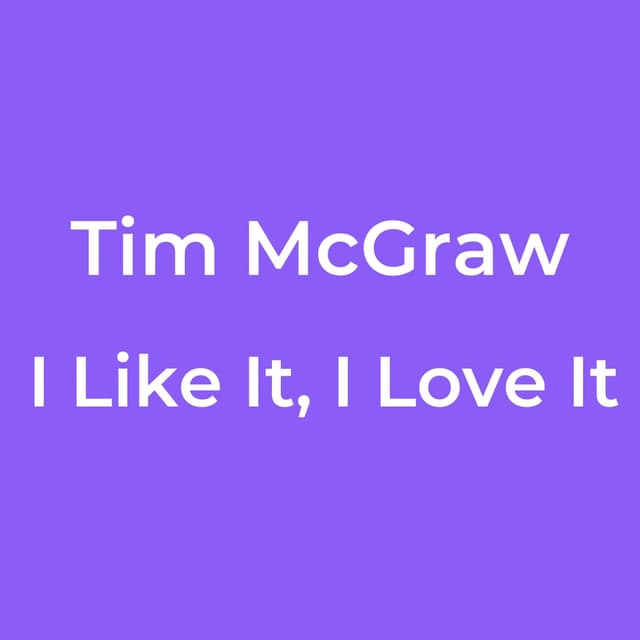 Tim McGraw - I Like It, I Love It