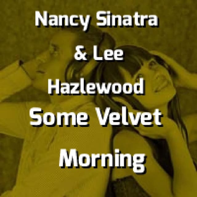 Nancy Sinatra & Lee Hazlewood - Some Velvet Morning