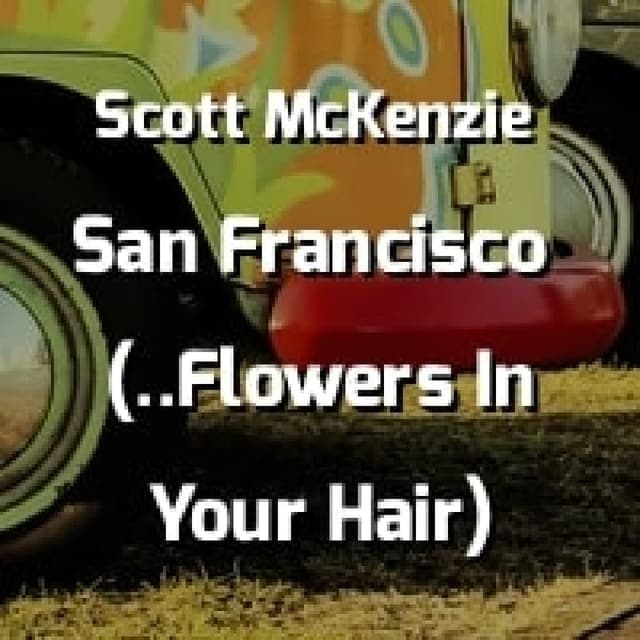 Scott McKenzie - San Francisco (Be Sure To Wear Some Flowers In Your Hair)