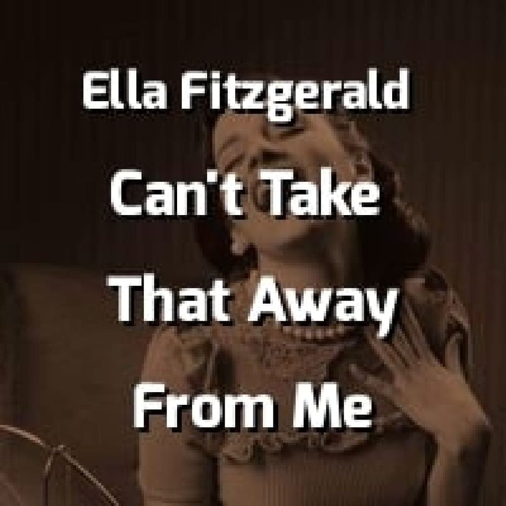 Ella Fitzgerald - They Can't Take That Away From Me