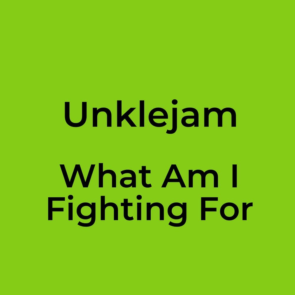 Unklejam - What Am I Fighting For
