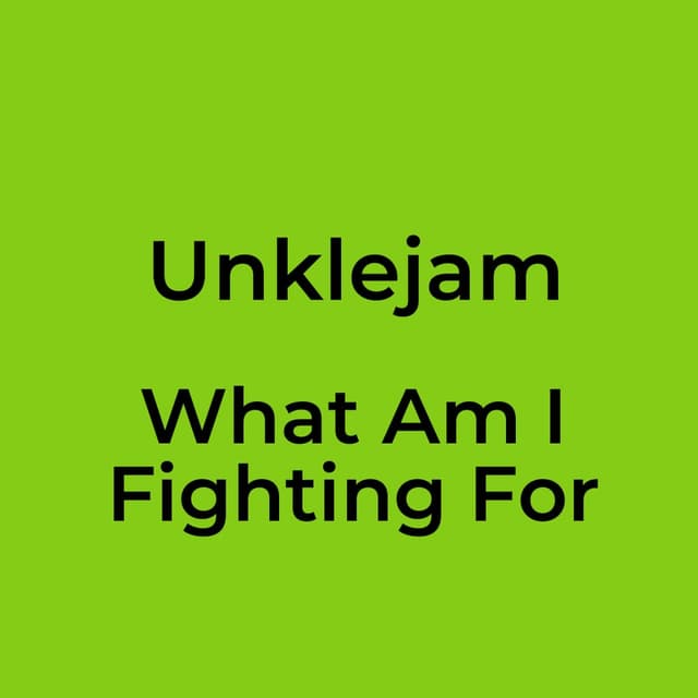 Unklejam - What Am I Fighting For