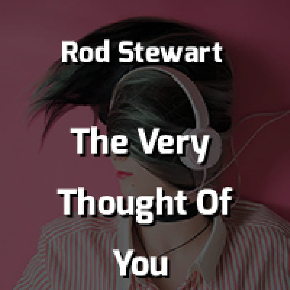 Rod Stewart - The Very Thought Of You