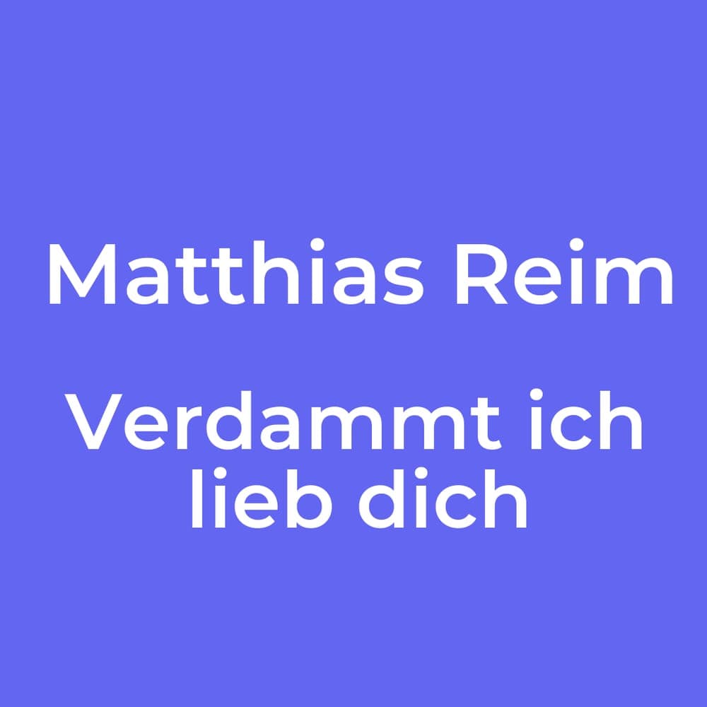 Matthias Reim - Verdammt ich lieb dich
