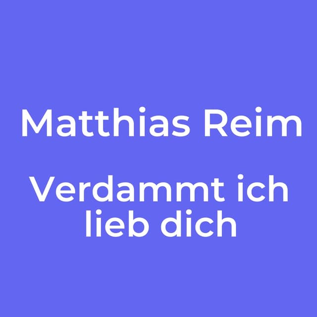 Matthias Reim - Verdammt ich lieb dich
