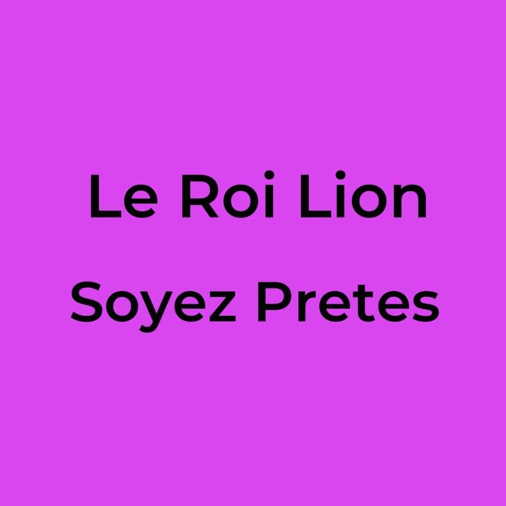Le Roi Lion - Soyez Pretes