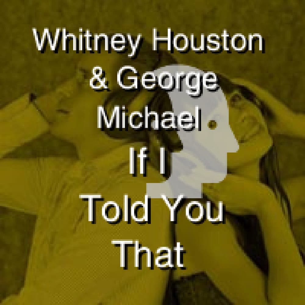 Whitney Houston & George Michael - If I Told You That