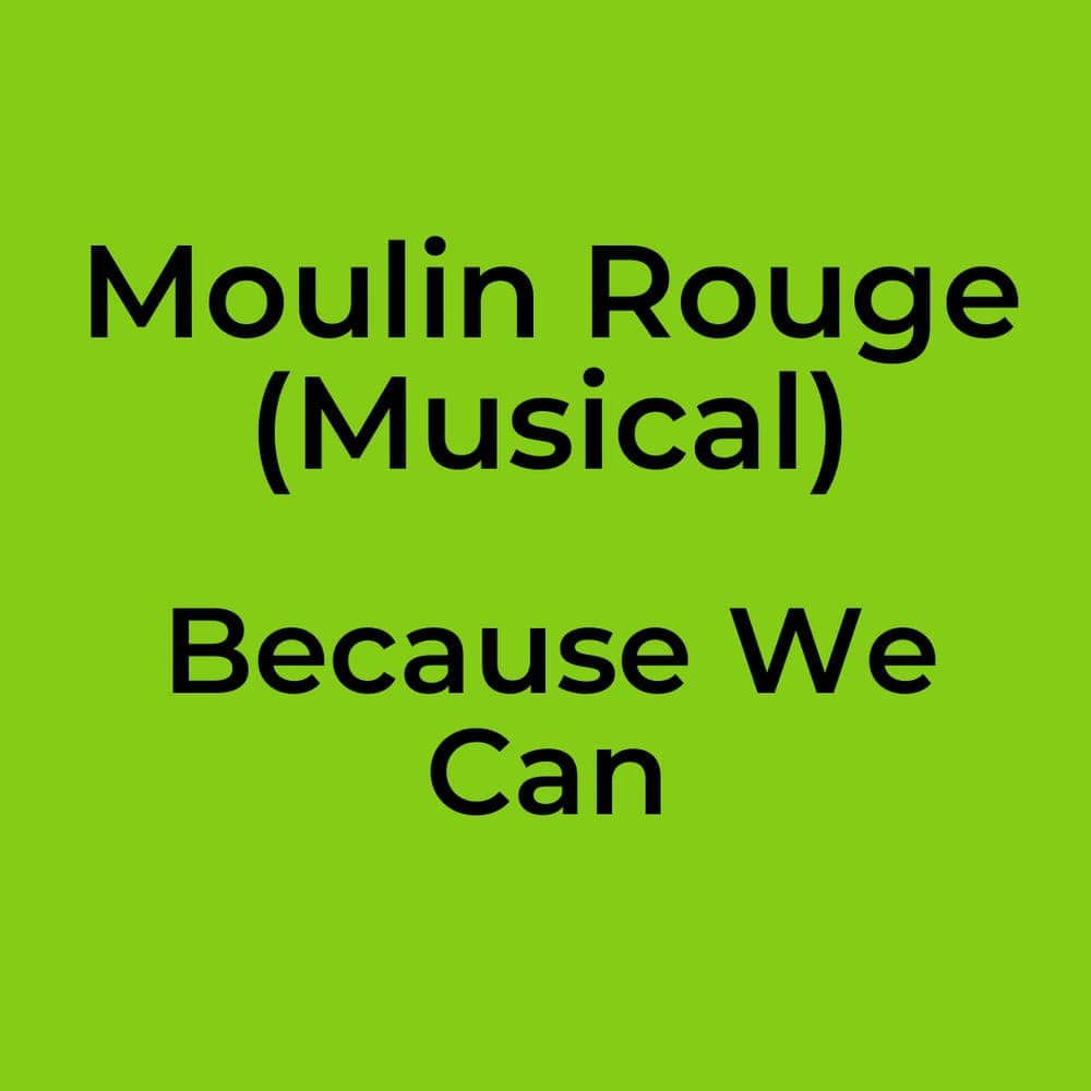 Moulin Rouge (Musical) - Because We Can
