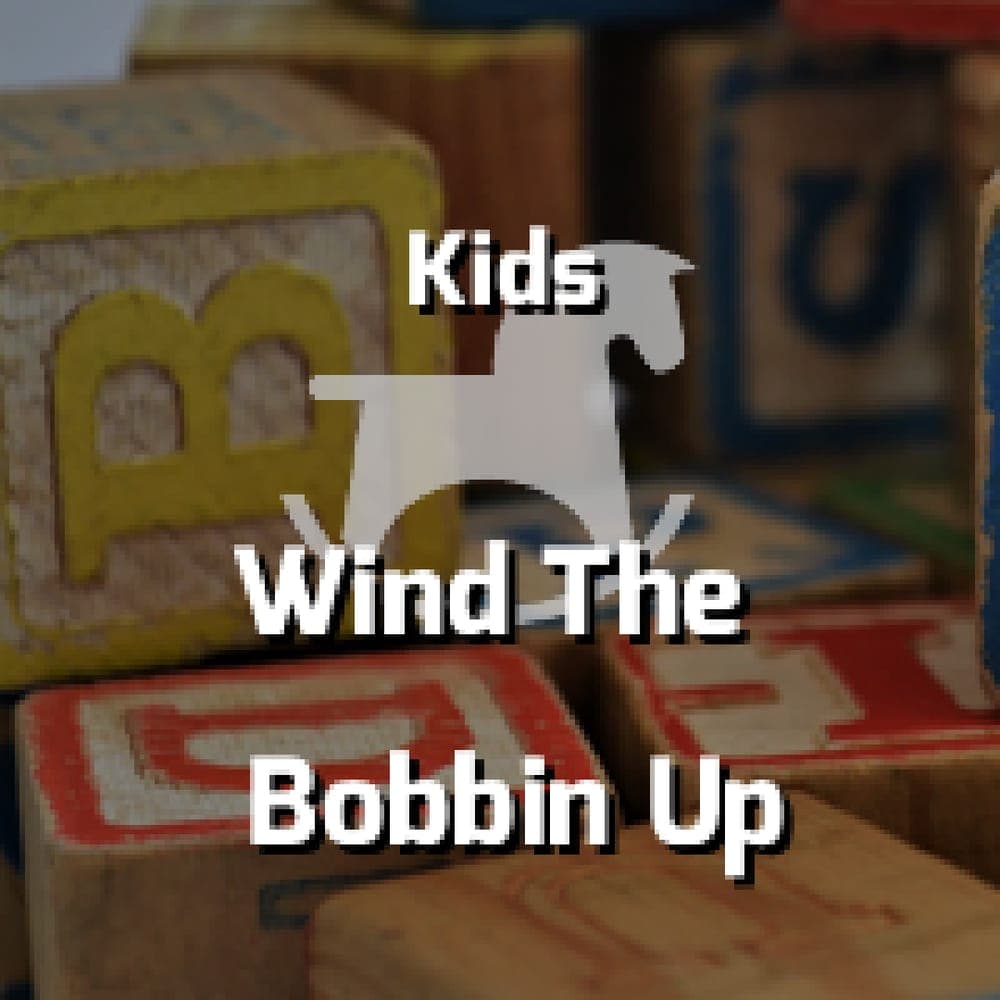 Kids - Wind The Bobbin Up