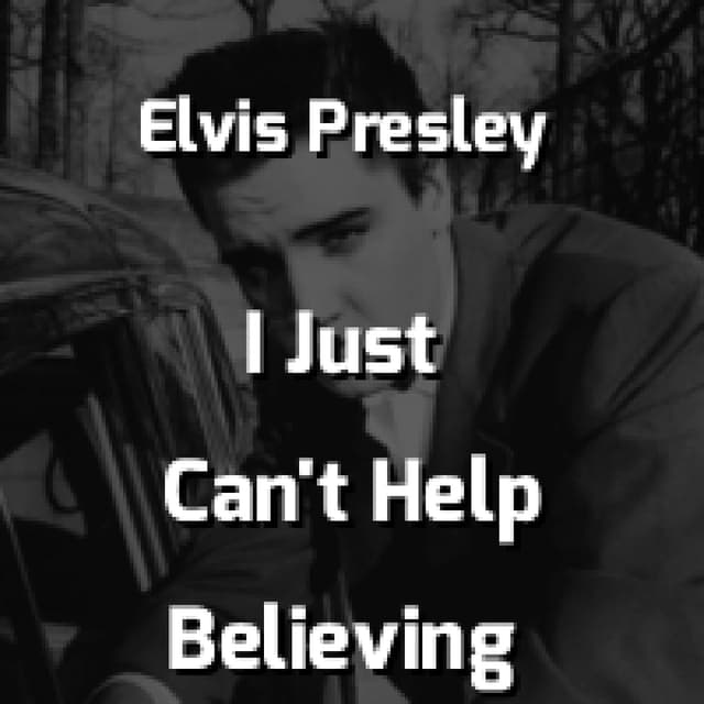 Elvis Presley - I Just Can't Help Believing