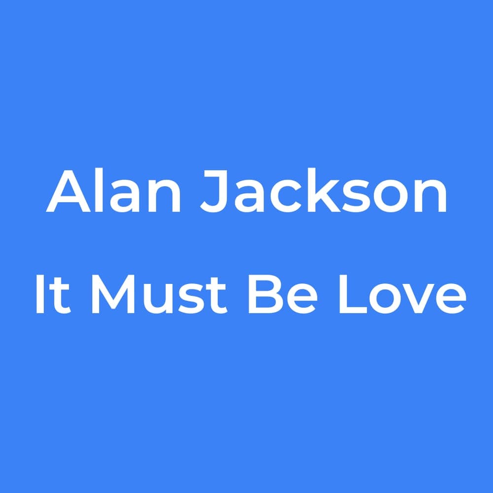 Alan Jackson - It Must Be Love