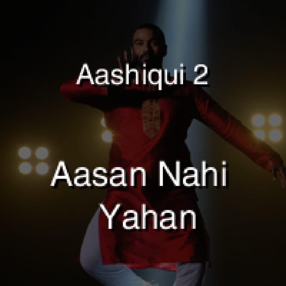 Aashiqui 2 - Aasan Nahi Yahan