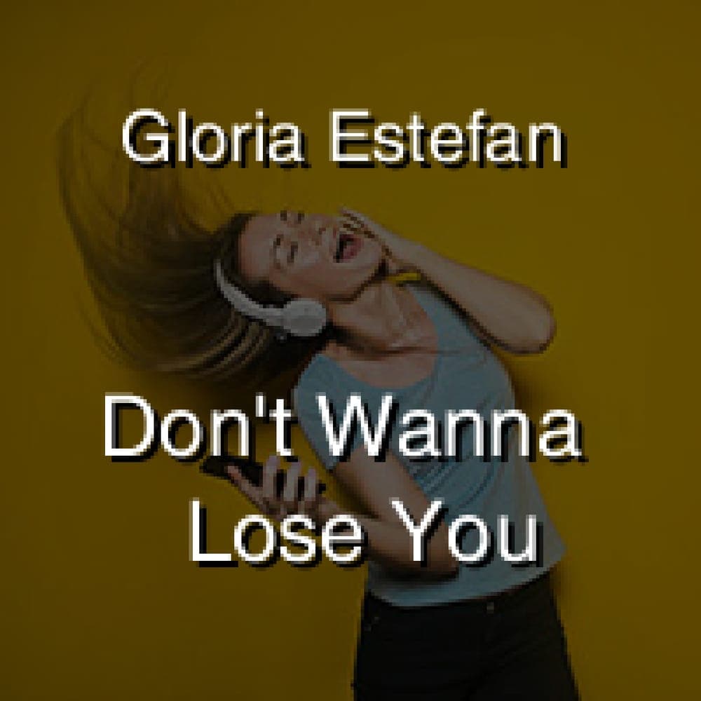 Gloria Estefan - Don't Wanna Lose You