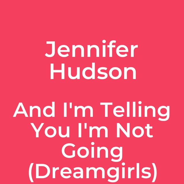 And I'm Telling You I'm Not Going (Dreamgirls)