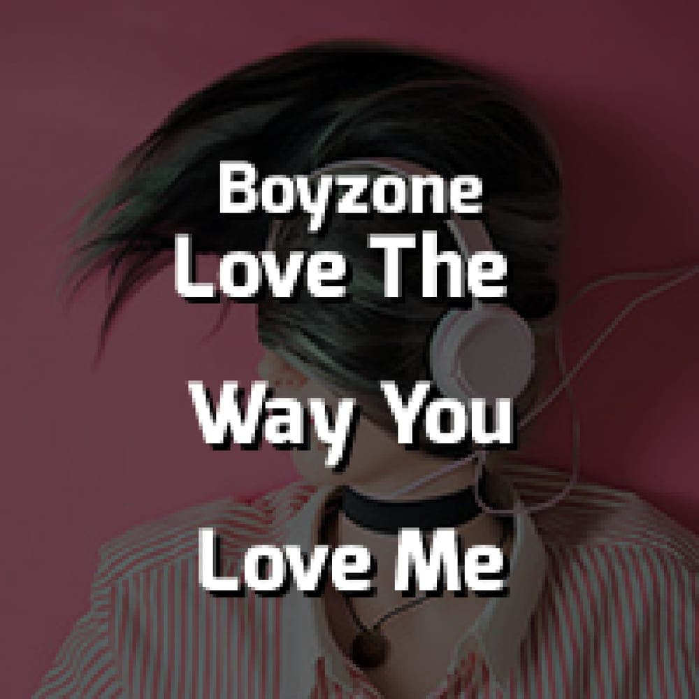 Boyzone - I Love The Way You Love Me
