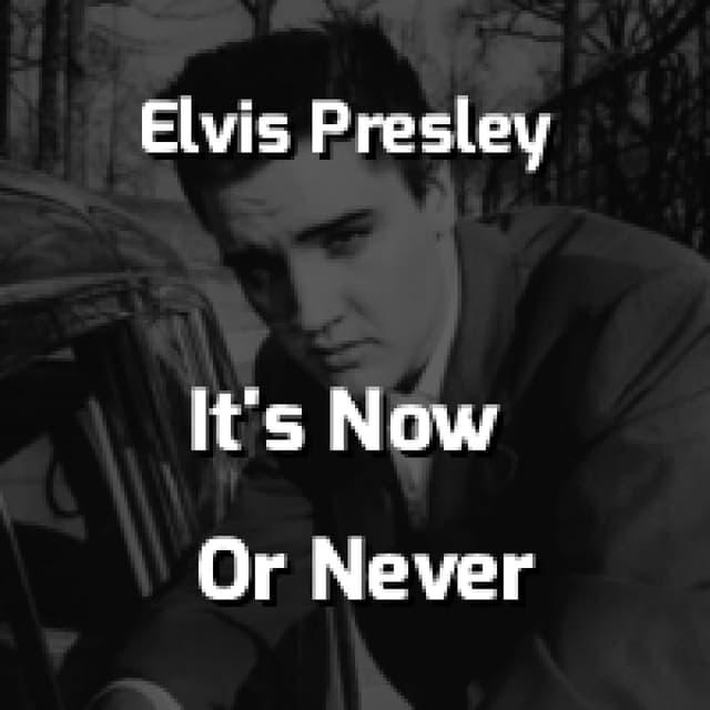 Elvis Presley - It's Now Or Never