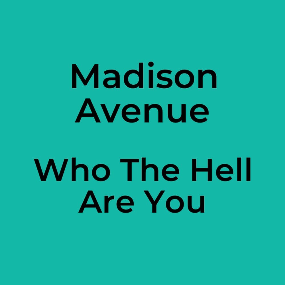 Madison Avenue - Who The Hell Are You