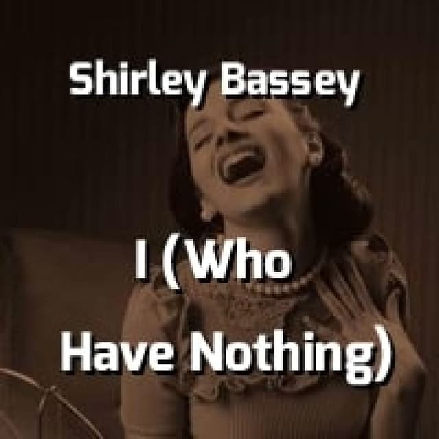 Shirley Bassey - I (Who Have Nothing)